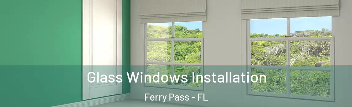  Glass Windows Installation Ferry Pass - FL